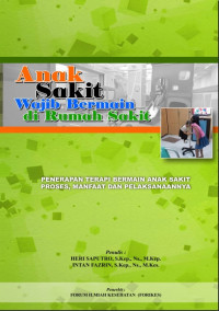 Image of ANAK SAKIT BERMAIN DI RUMAH SAKIT: Penerapan terapi bermain anak sakit; proses, manfaat dan pelaksanaannya