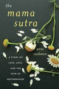 Image of The Mama Sutra : The Story of Love, Loss, and the path of motherhood